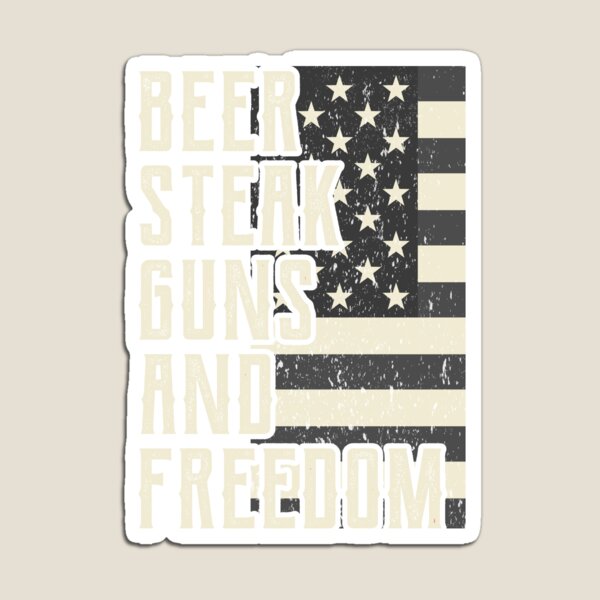 Beer Steak Guns And Freedom Shirt US Freedom Shirt Magnet