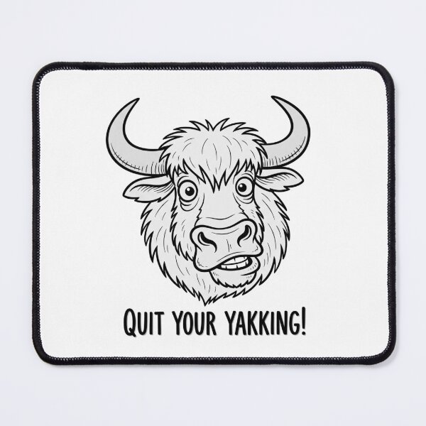 Item preview, Quit Your Yakking! designed and sold by Owcomm.