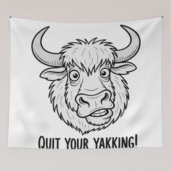 Item preview, Quit Your Yakking! designed and sold by Owcomm.