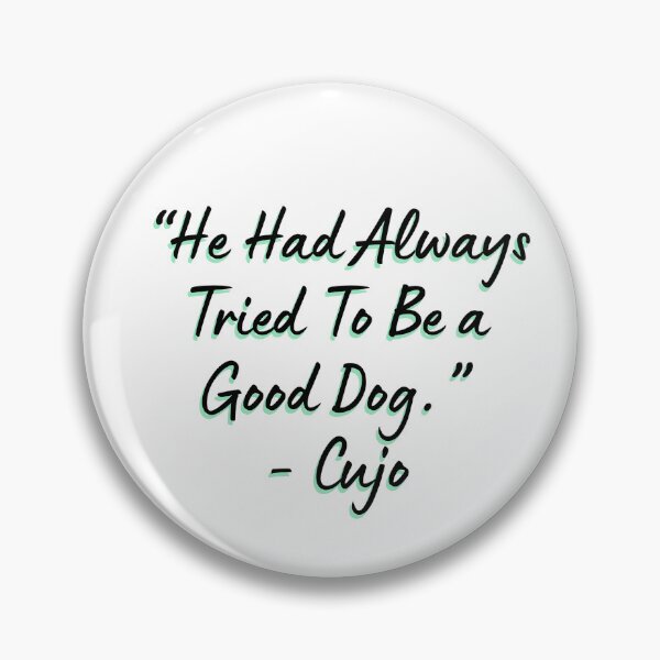 Item preview, “He Had Always Tried To Be a Good Dog.” - Cujo designed and sold by DedsStudio.