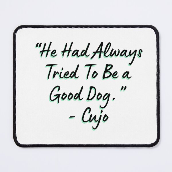 Item preview, “He Had Always Tried To Be a Good Dog.” - Cujo designed and sold by DedsStudio.