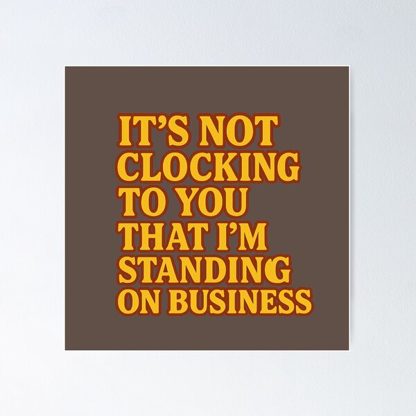 Item preview, It's not clocking to you that I'm standing on business designed and sold by wonderxwander.