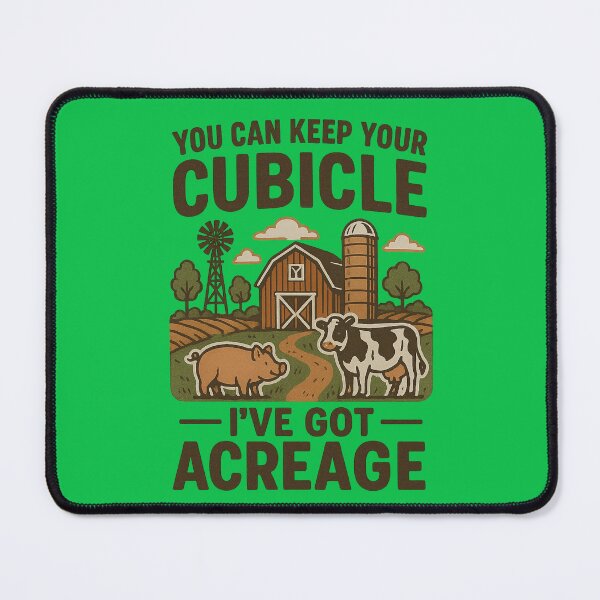 Item preview, You Can Keep Your Cubicle – I’ve Got Acreage | Funny Farm Life Design designed and sold by The Expression Den.