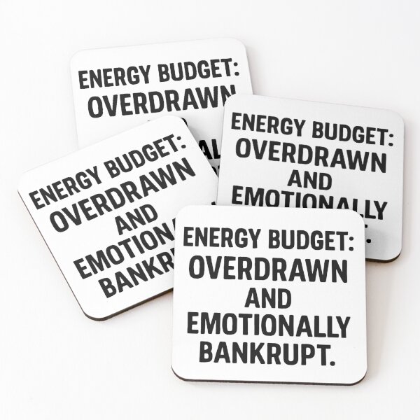 Item preview, Energy budget: overdrawn and emotionally bankrupt  designed and sold by NoCleanSpoons.