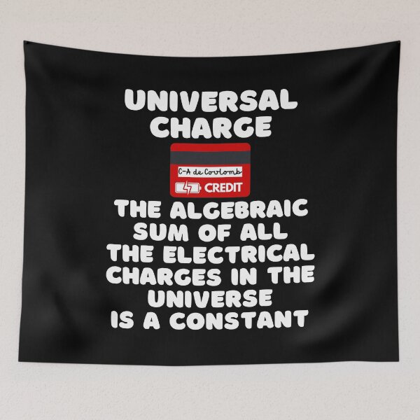 Item preview, Universal Charge - The Algebraic Sum of All the Electrical Charges in the Universe is a Constant (with white lettering). designed and sold by MPC-Mince-Pies.