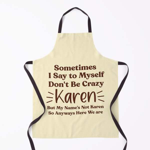 Item preview, Copy of Humor Text design - Sometimes I Say to Myself Dont Be Crazy Karen But My Names Not Karen So Anyways Here We are designed and sold by Fokma.
