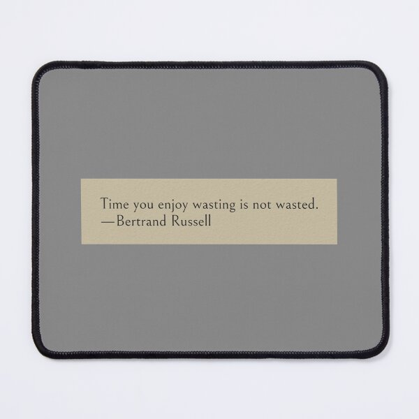 Item preview, Time you enjoy wasting is not wasted. —Bertrand Russell Book Quote designed and sold by wonderxwander.