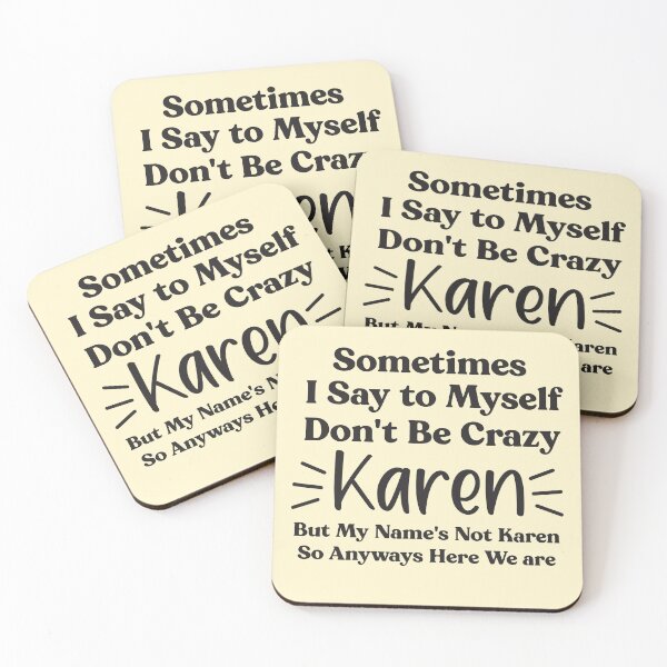 Item preview, Humor Text design  - Sometimes I Say to Myself Dont Be Crazy Karen But My Names Not Karen So Anyways Here We are designed and sold by Fokma.