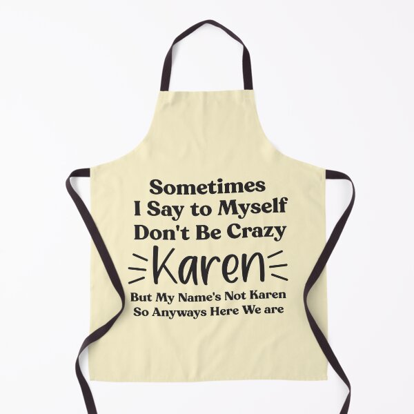 Item preview, Humor Text design - Sometimes I Say to Myself Dont Be Crazy Karen But My Names Not Karen So Anyways Here We are designed and sold by Fokma.