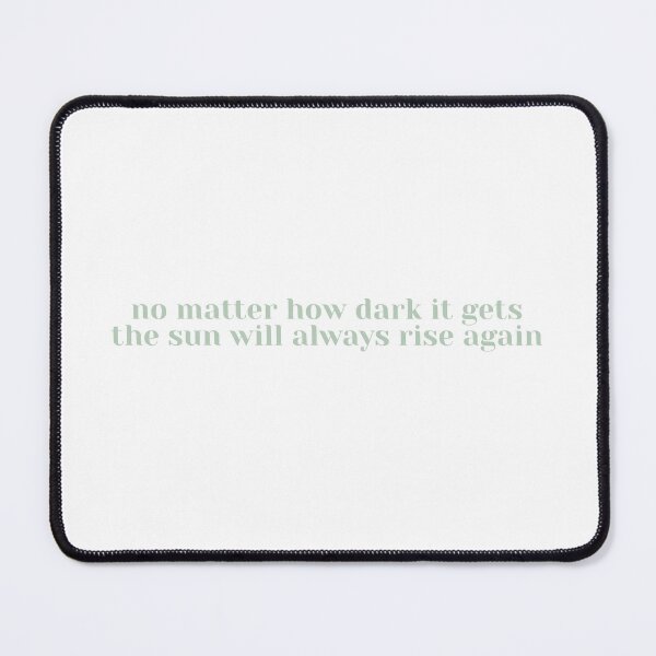 Item preview, no matter how dark it gets the sun will always rise again in sage green designed and sold by SHMdesigns.