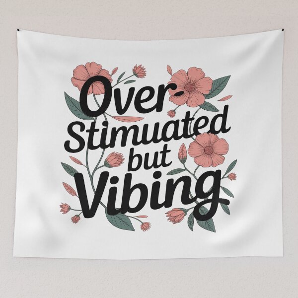Item preview, Overstimulated but Vibing Floral Art designed and sold by wheark.