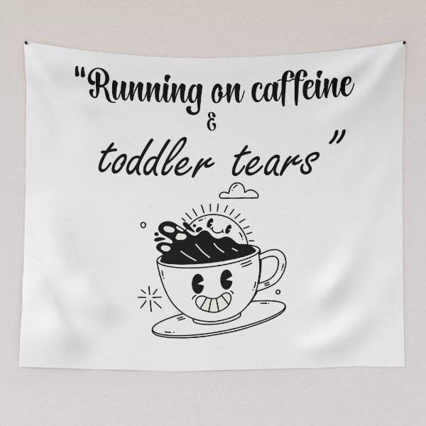 Item preview, 	“Running on caffeine & toddler tears designed and sold by BassoArt21.