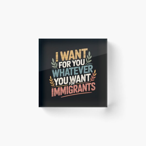 Item preview, I Want For You Whatever You Want For Immigrants - This gift is perfect for those who support human rights and stand in solidarity with immigrants, wanting to express their values and empathy. designed and sold by ZyziowskyArt.