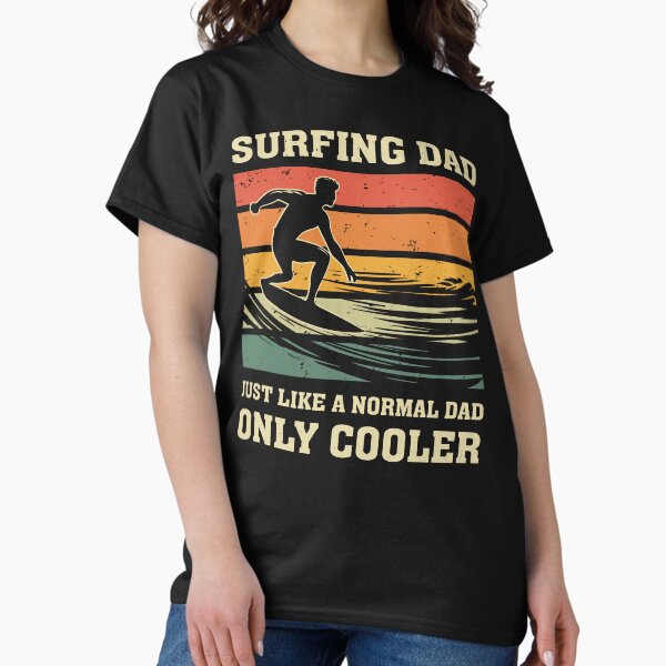 Item preview, Surfing Dad Just Like A Normal Dad Only Cooler designed and sold by mybegoniatee.