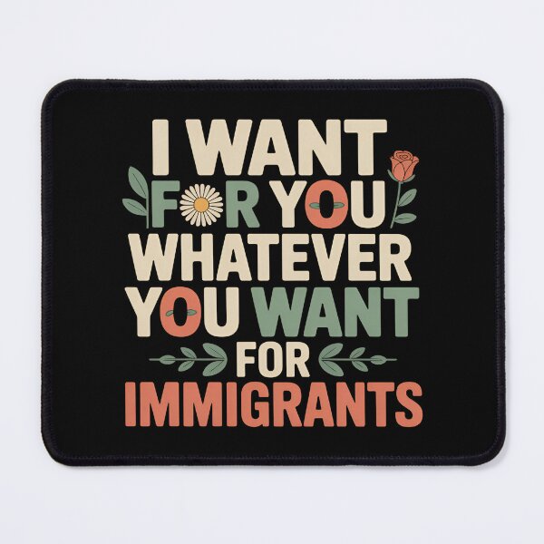 Item preview, I Want For You Whatever You Want For Immigrants - This gift is perfect for those who support human rights and stand in solidarity with immigrants, wanting to express their values and empathy. designed and sold by ZyziowskyArt.