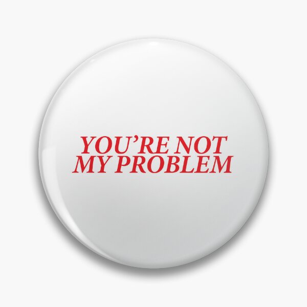 Item preview, YOU’RE NOT MY PROBLEM designed and sold by shitpostee.