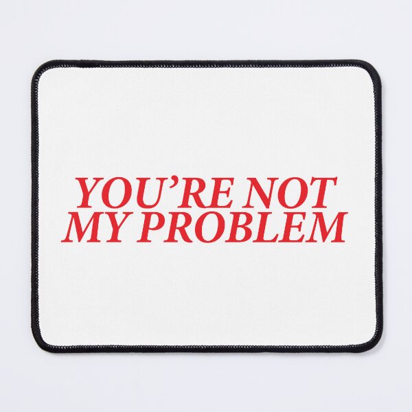 Item preview, YOU’RE NOT MY PROBLEM designed and sold by shitpostee.