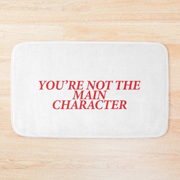 Item preview, YOU’RE NOT THE MAIN CHARACTER designed and sold by shitpostee.