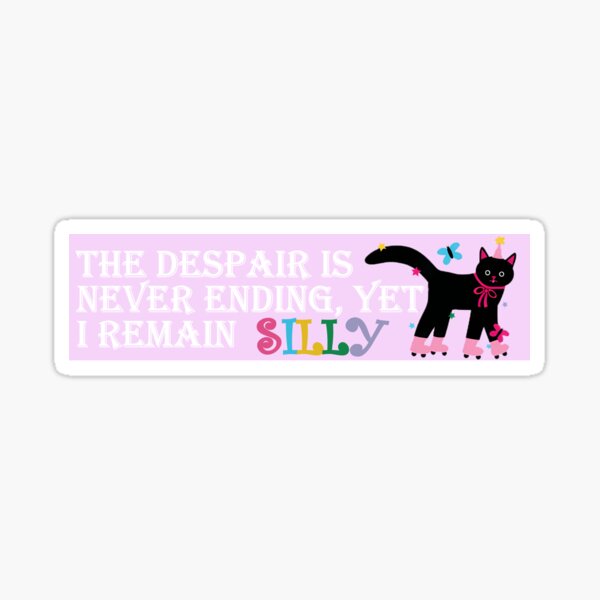 Item preview, The Despair Is Never Ending, Yet I Remain Silly Funny Existential Bumper designed and sold by Cyber-Art-Haven.