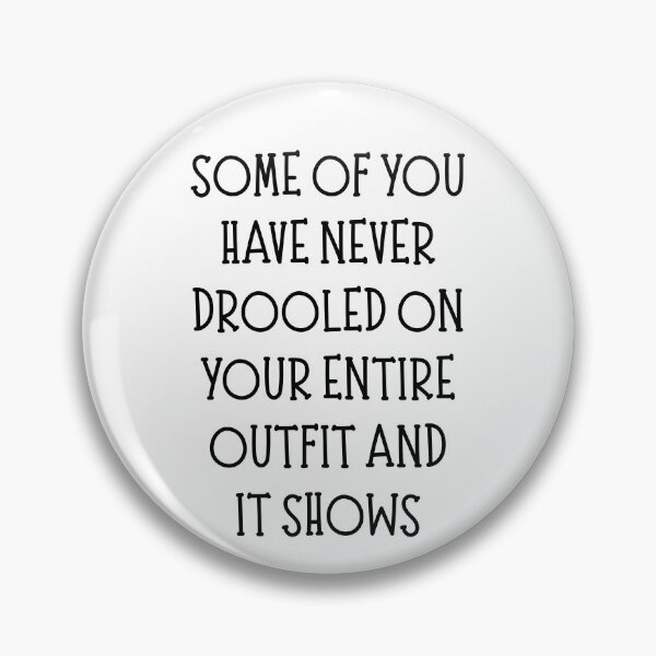 Item preview, Some Of You Have Never Drooled On Your Entire Outfit And It Shows Funny Baby Saying designed and sold by CuteLovelyDesigns.