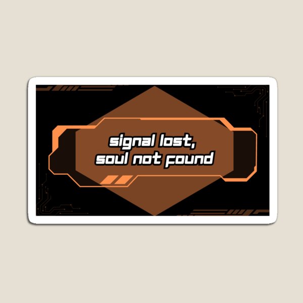 Item preview, Sci-Fi quote, Signal lost, soul not found designed and sold by AlienButterfly.