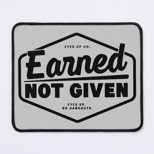 Item preview, Earned Not Given - Gritty Blue Collar Quote designed and sold by eyesupco.