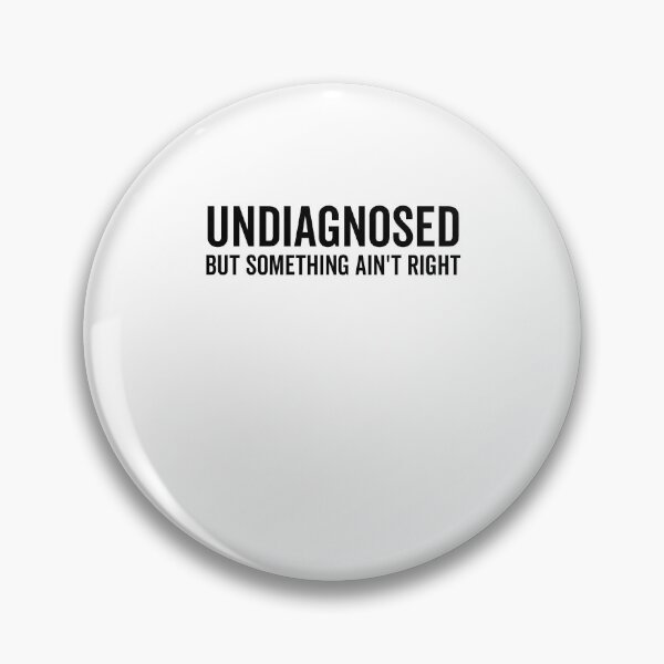 Item preview, Undiagnosed but Something Ain’t Right designed and sold by Frank Ring.
