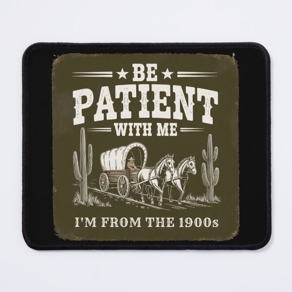 Item preview, Be Patient With Me, I'm From the 1900s designed and sold by theartfulaspie.
