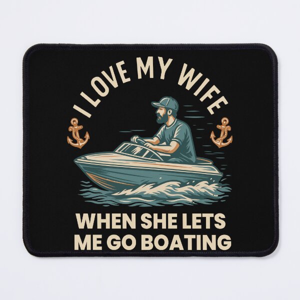 Item preview, I Love My Wife When She Lets Me Go Boating Funny designed and sold by LuminOrb.