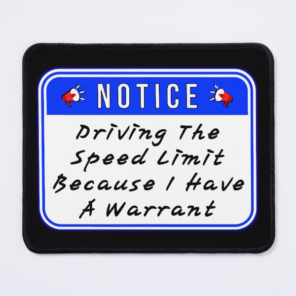 Item preview, NOTICE: Driving The Speed Limit Because I Have A Warrant - funny warning signs designed and sold by DesignsFromTW-S.
