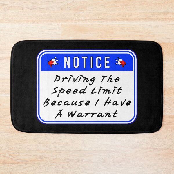 Item preview, NOTICE:  Driving The Speed Limit Because I Have A Warrant - funny warning signs designed and sold by DesignsFromTW-S.