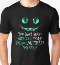 Cheshire cat You may have noticed that I'm not all there myself Unisex T-Shirt