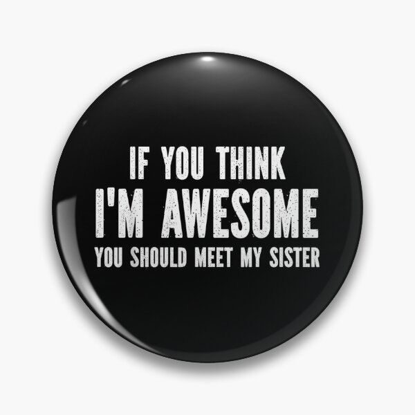 Item preview, If You Think I'm Awesome Meet My Sister designed and sold by URGlden.
