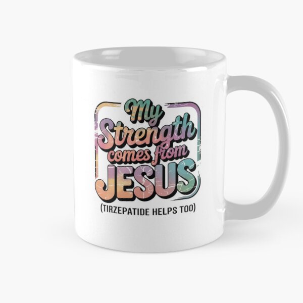 Item preview, My Strength Comes from Jesus and Tirzepatide helps  designed and sold by MMCreates.