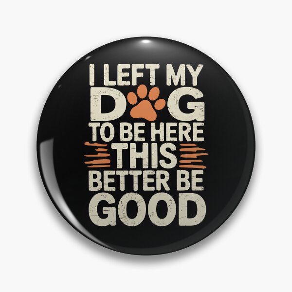 Item preview, I Left My Dog To Be Here This Better Be Good Dog Dad Mom designed and sold by BakeryDozen.