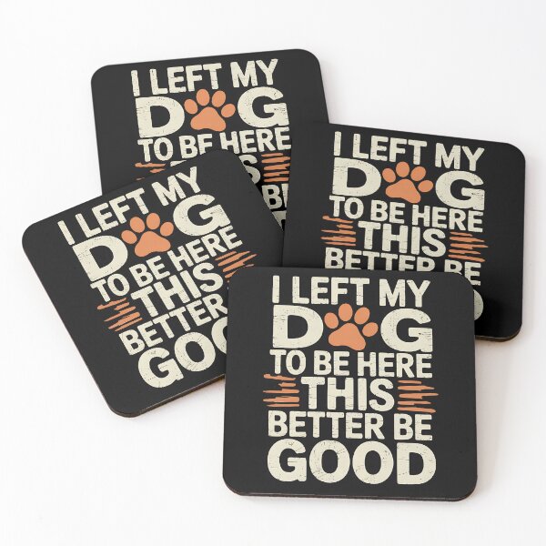 Item preview, I Left My Dog To Be Here This Better Be Good Dog Dad Mom designed and sold by BakeryDozen.