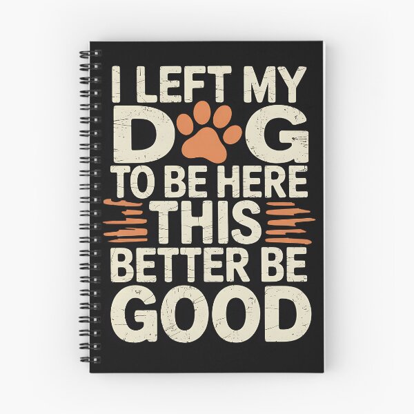 Item preview, I Left My Dog To Be Here This Better Be Good Dog Dad Mom designed and sold by BakeryDozen.