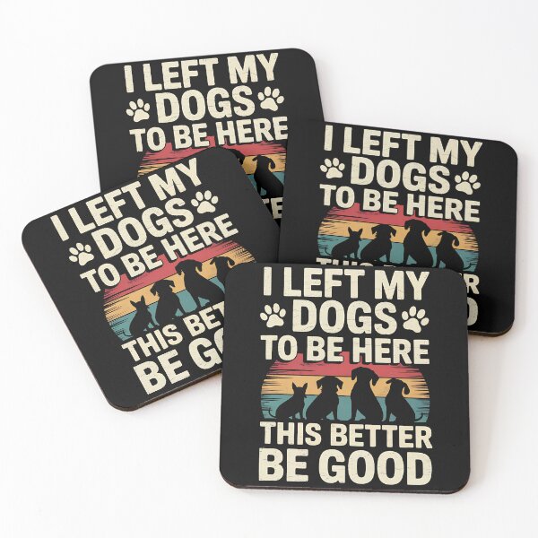 Item preview, I Left My Dogs To Be Here This Better Be Good Dog Dad Mom designed and sold by BakeryDozen.