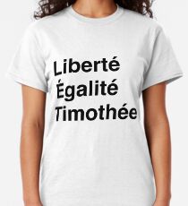 Liberté, Égalité, and Timothée Classic T-Shirt