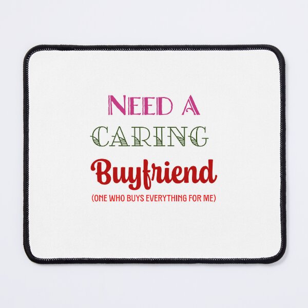 Item preview, Need a Caring Buyfriend – Funny Girlfriend Quote Typography designed and sold by NEXARZ.