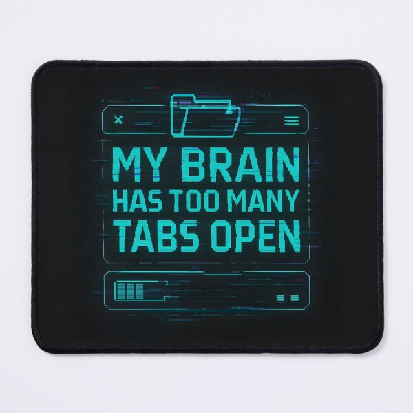 Item preview, My Brain Has Too Many Tabs Open – Funny Mental Overload Design designed and sold by Thread Respawn.