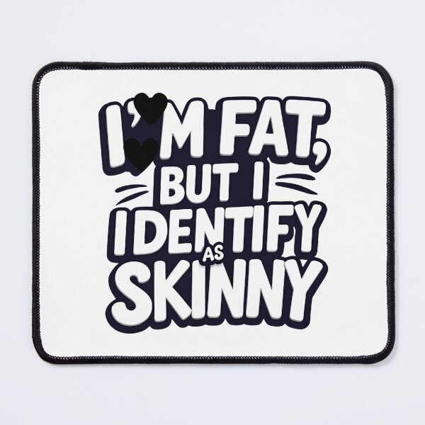 Item preview, I'm fat but i identify as skinny designed and sold by whatthefoxsays.