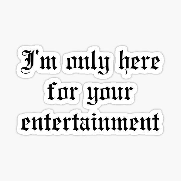 The Last Dinner Party I'm only here for your entertainment - black text Sticker