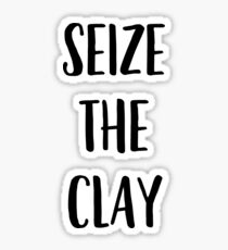 Funny Ceramics, Pottery pun - Seize the Clay Sticker