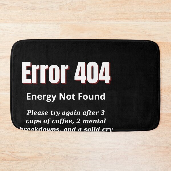 Item preview, Error 404: Energy Not Found – Relatable Exhaustion Warning designed and sold by Teenomix.