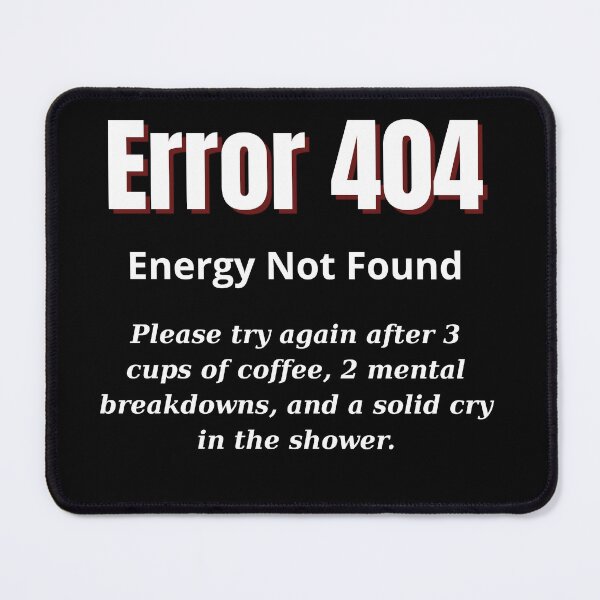 Item preview, Error 404: Energy Not Found – Relatable Exhaustion Warning designed and sold by Teenomix.