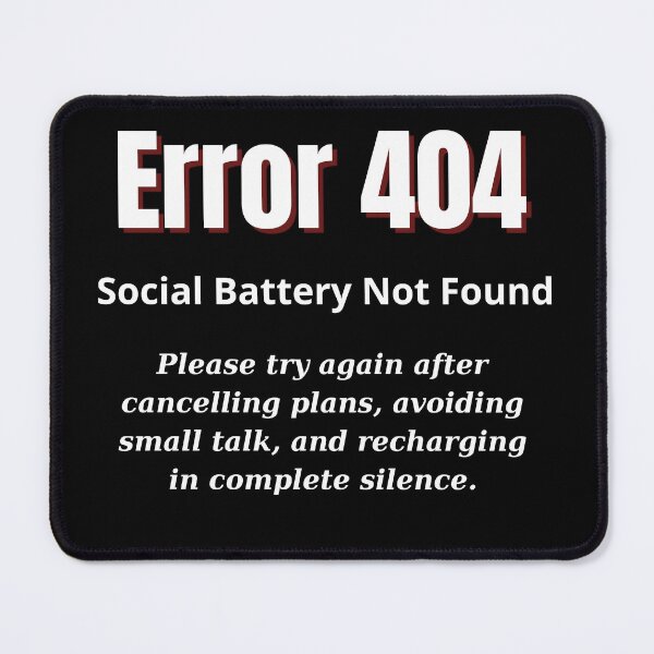 Item preview, Error 404: Social Battery Not Found designed and sold by Teenomix.