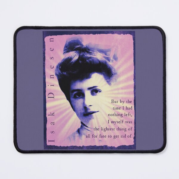 Item preview, Isak Dinesen quote: But by the time I had nothing left, I myself was the lightest thing of all for fate to get rid of. designed and sold by artbleed.
