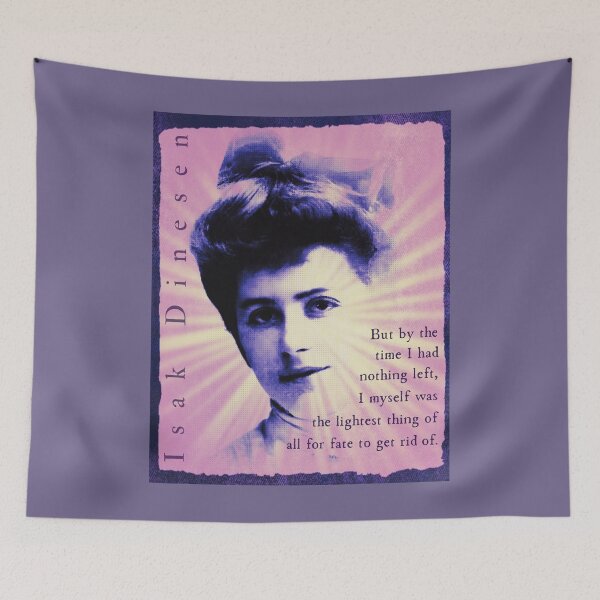 Item preview, Isak Dinesen quote: But by the time I had nothing left, I myself was the lightest thing of all for fate to get rid of. designed and sold by artbleed.