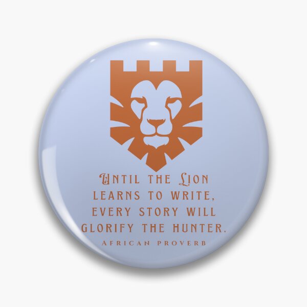 Item preview, African Proverb: Until the Lion learns to write, every story will glorify the hunter. designed and sold by artbleed.